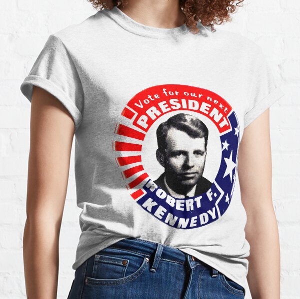 VOTE FOR OUR NEXT PRESIDENT ROBERT F. KENNEDY Classic T-Shirt