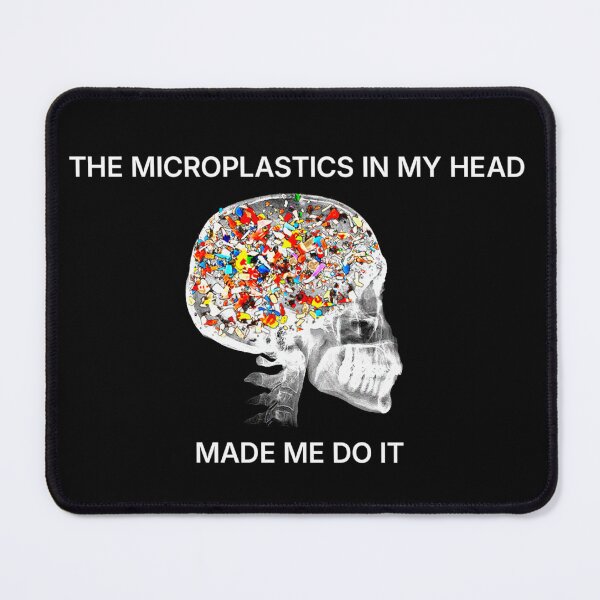 Item preview, The Microplastics in my Head made me do it  designed and sold by R-A Designs.