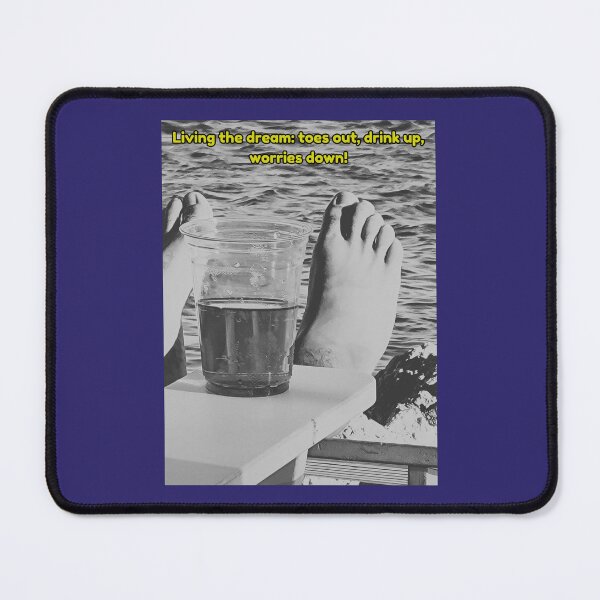 Item preview, Living the dream toes out, drink up, worries down!  designed and sold by SSBPLLC.