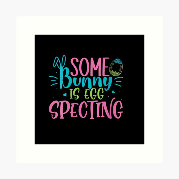 Item preview, Some Bunny Is Egg Specting – Hoppy Pregnancy Vibes! designed and sold by artcultreone.