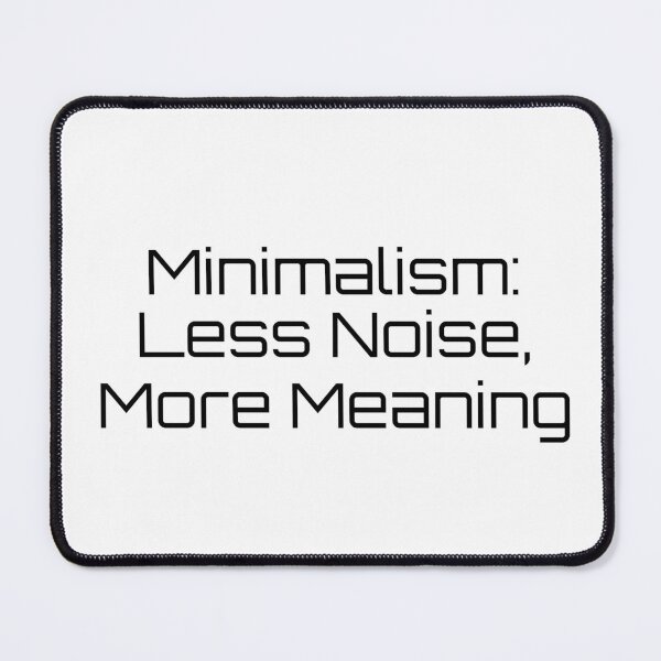 Item preview, Minimalism: Less Noise, More Meaning designed and sold by Ninjacatoff.