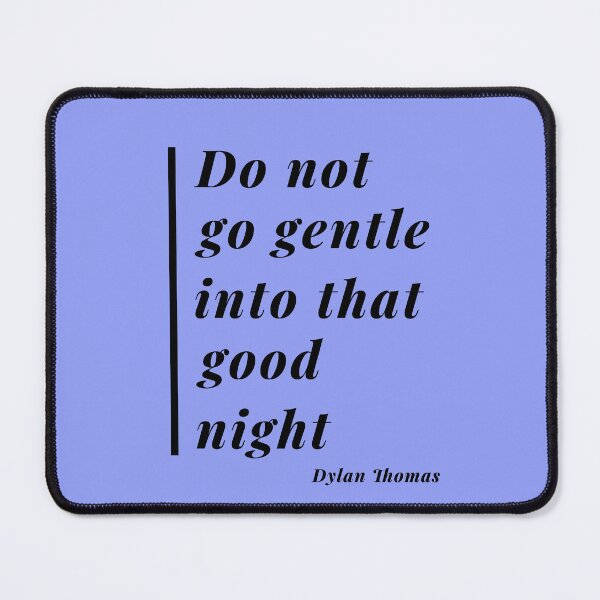 Item preview, Do Not Go Gentle Quote Design 2 designed and sold by DigitalandPhoto.