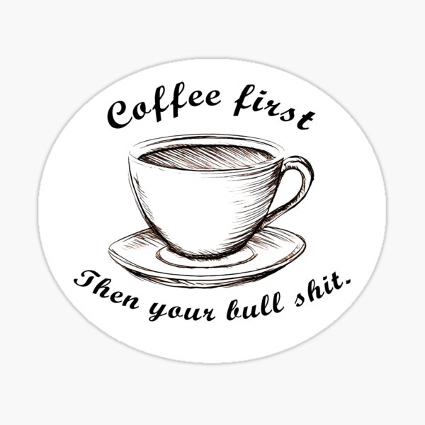 Item preview, Coffee first Then your bull shit. Mug designed and sold by darksteel101.