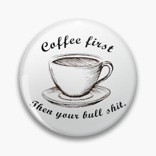 Item preview, Coffee first Then your bull shit. Mug designed and sold by darksteel101.