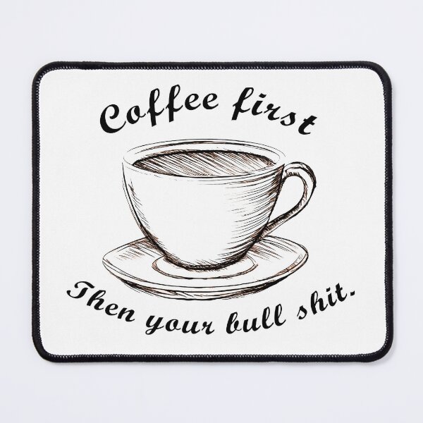 Item preview, Coffee first Then your bull shit. Mug designed and sold by darksteel101.