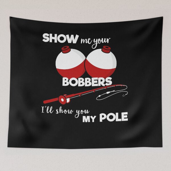 Item preview, Show Me Bobbers Show You Pole Fishing designed and sold by SassyYetClassy.