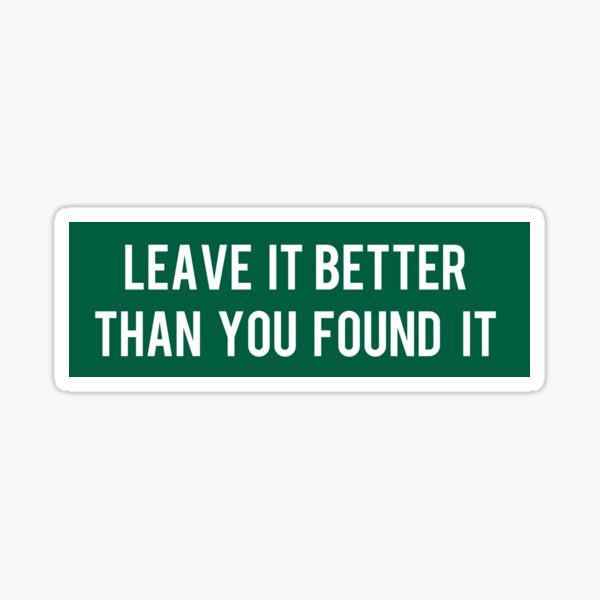 Leave It Better Than You Found It Sticker