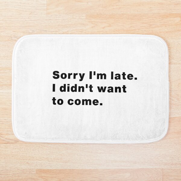 Item preview, Sorry I’m Late – I Didn’t Want to Come | Funny Sarcastic Design designed and sold by Makabas.
