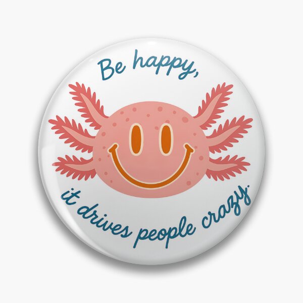 Aperçu de l'œuvre Soyez heureux, cela rend les gens fous - Axolotl souriant Soyez heureux, citation drôle créée et vendue par ThreadandThink.