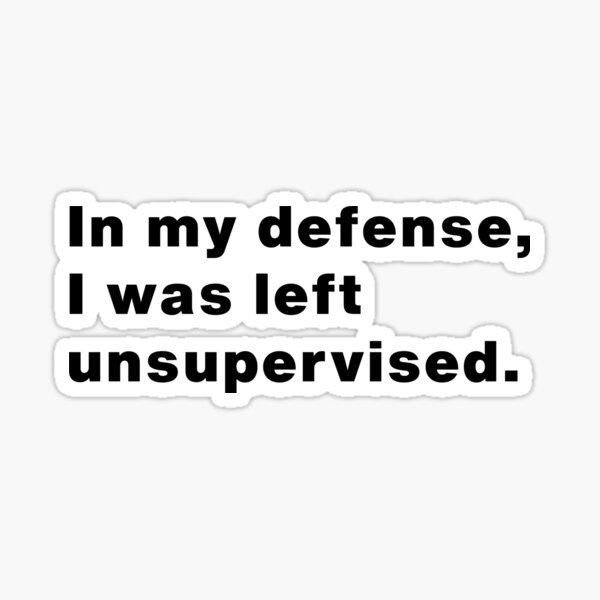 Item preview, In My Defense, I Was Left Unsupervised - Funny Quote Classic T-shirt, Mug, Sticker, & More designed and sold by Makabas.