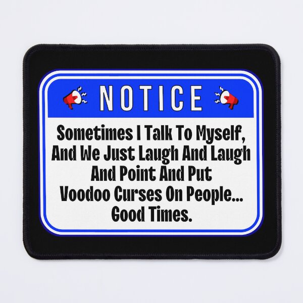 Item preview, NOTICE: Sometimes I Talk To Myself And We Just Laugh And Laugh And Point And Put Voodoo Curses On People... Good Times. - funny warning signs designed and sold by DesignsFromTW-S.