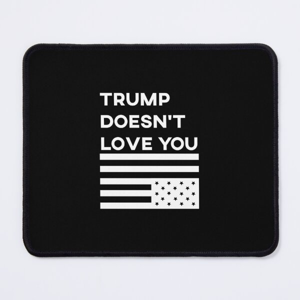 Item preview, Trump doesn't love designed and sold by remerasnerdas.