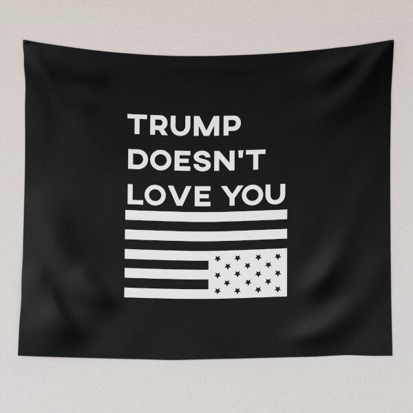 Item preview, Trump doesn't love designed and sold by remerasnerdas.