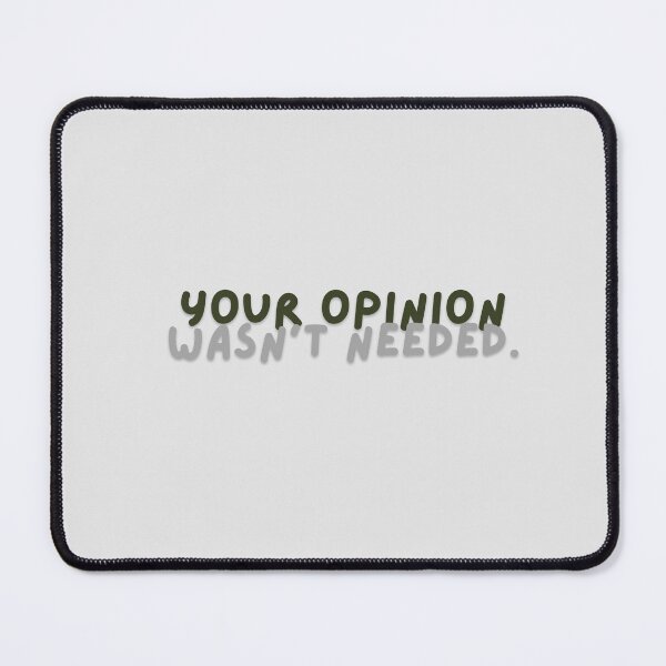 Item preview, Your Opinion Wasn’t Needed designed and sold by LifeParody.