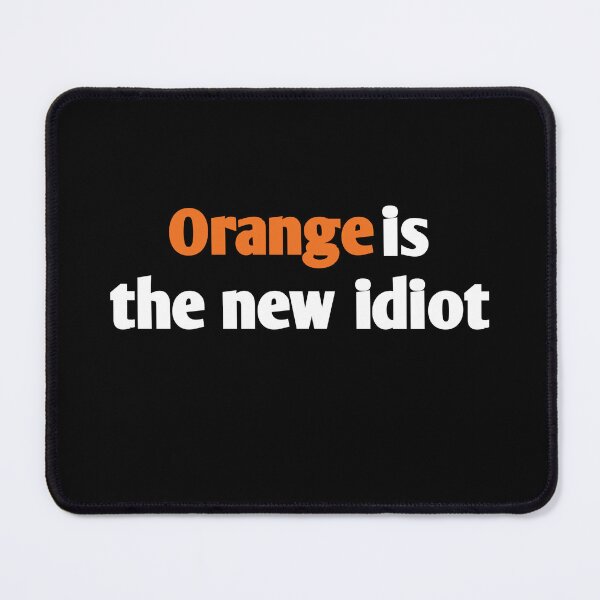 Item preview, Orange is the new idiot orange text designed and sold by vibeno1.