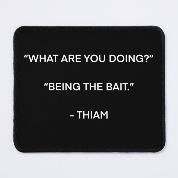 Item preview, What are you doing? Being the bait. Thiam quote designed and sold by Vikyheliova.