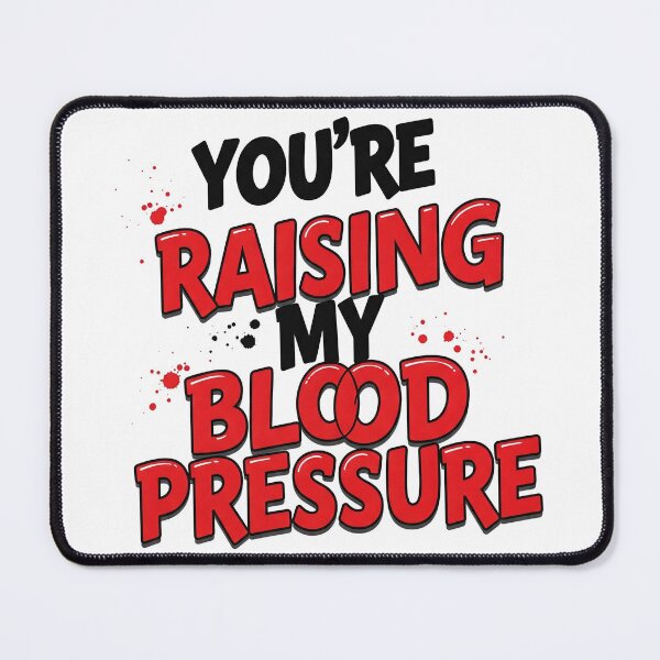 Item preview, You're Raising My Blood Pressure designed and sold by Guryl Michal Designs.