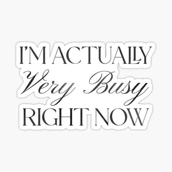 Item preview, I’m Actually Very Busy Right Now – Aesthetic Minimalist Typography Design designed and sold by Stickers by @molllyclare.