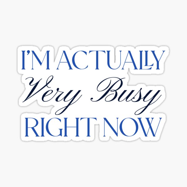 Item preview, I’m Actually Very Busy Right Now – Blue Aesthetic Minimalist Typography Design designed and sold by Stickers by @molllyclare.