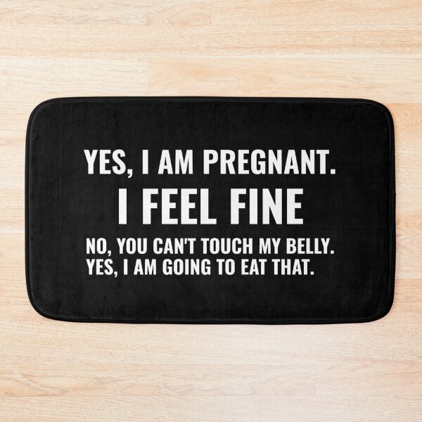 Item preview, Yes, I am Pregnant. I Feel Fine No, You Can't Touch My Belly. Yes, I am Going To Eat That. designed and sold by Alberto Dominguez.