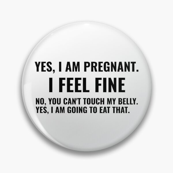 Item preview, Yes, I am Pregnant. I Feel Fine No, You Can't Touch My Belly. Yes, I am Going To Eat That. designed and sold by Alberto Dominguez.