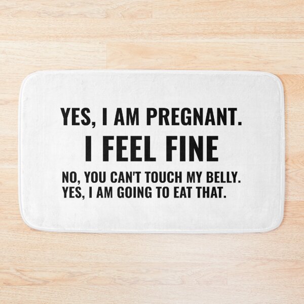 Item preview, Yes, I am Pregnant. I Feel Fine No, You Can't Touch My Belly. Yes, I am Going To Eat That. designed and sold by Alberto Dominguez.