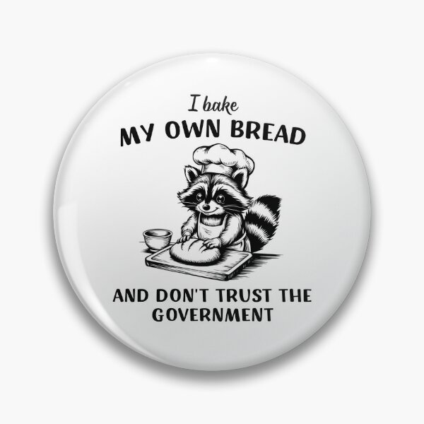 Item preview, I Bake My Own Bread And Don't Trust The Government designed and sold by Alberto Dominguez.