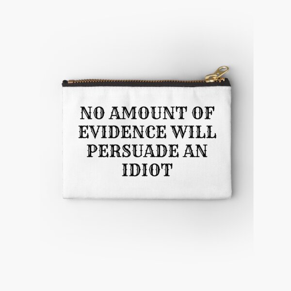 Item preview, No amount of evidence will persuade an idiot designed and sold by NaomiWallace321.