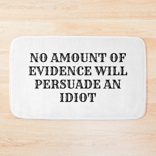 Item preview, No amount of evidence will persuade an idiot designed and sold by NaomiWallace321.