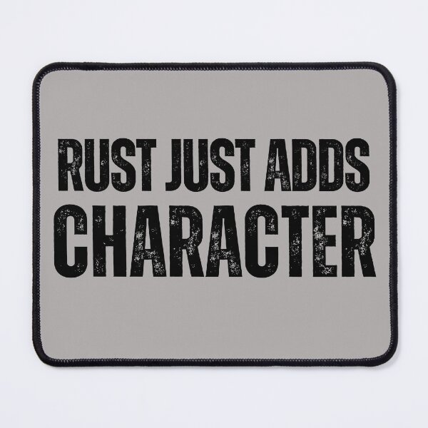 Item preview, Rust Just Adds Character designed and sold by TenkaTees.