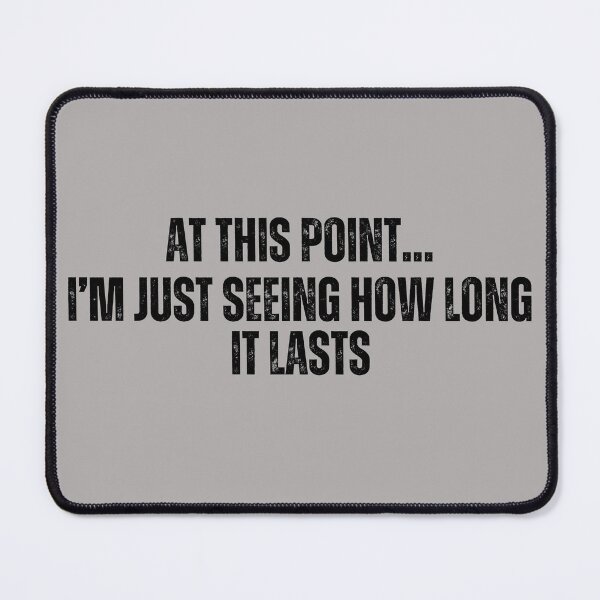 Item preview, At This point I am just seeing how long it lasts. designed and sold by TenkaTees.