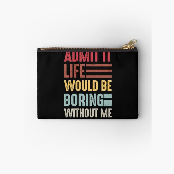 Item preview,  admit it life would be boring without me  designed and sold by FernaRoje.