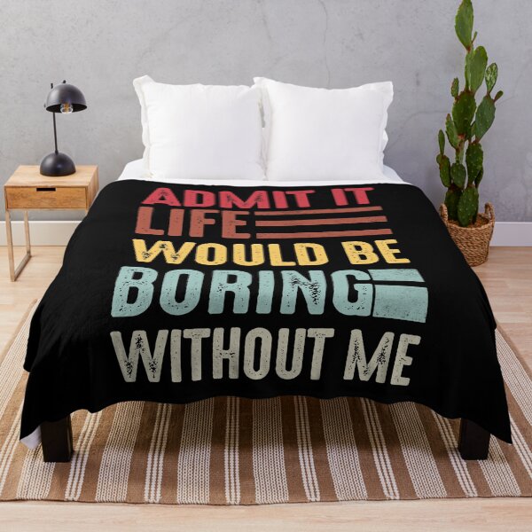 Item preview,  admit it life would be boring without me  designed and sold by FernaRoje.