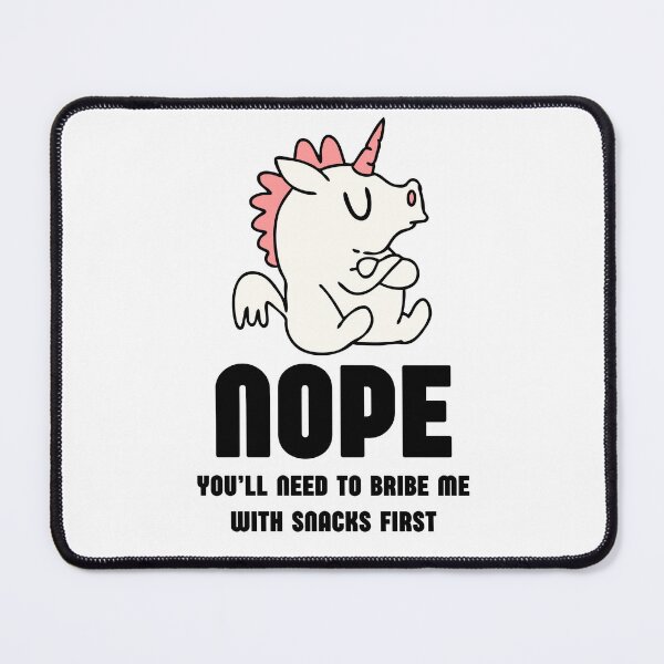 Item preview, Nope you'll need to bribe me with snacks first designed and sold by KatelynMitalski.