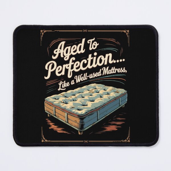 Item preview, Aged to Perfection - Like a Well-Used Mattress, Funny Birthday Gift Joke designed and sold by philippo artworks.