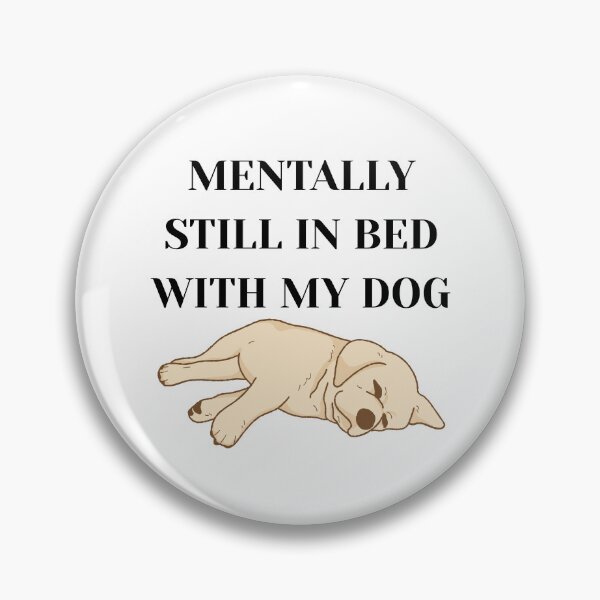 Item preview, Mentally Still In Bed With My Dog designed and sold by Alberto Dominguez.