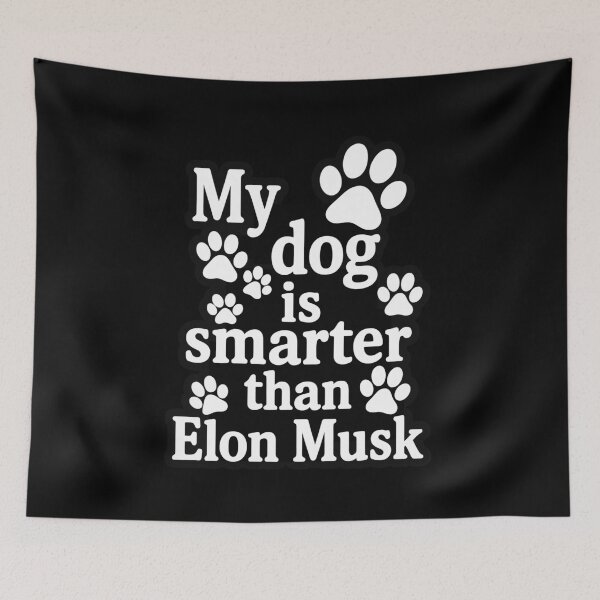 Item preview, My dog is smarter than Elon Musk designed and sold by SubtleSplit.