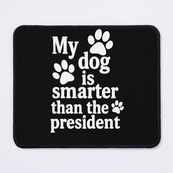 Item preview, My dog is smarter than the president designed and sold by SubtleSplit.