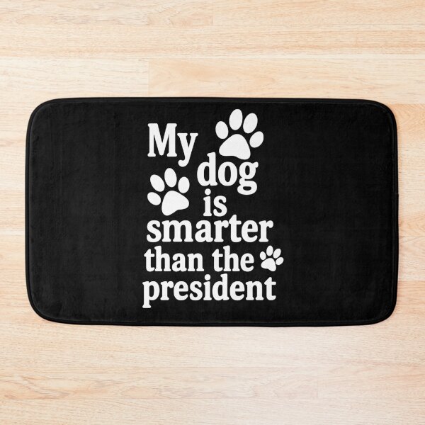 Item preview, My dog is smarter than the president designed and sold by SubtleSplit.