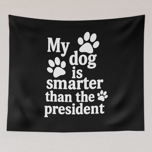 Item preview, My dog is smarter than the president designed and sold by SubtleSplit.