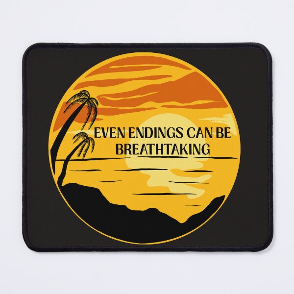 Item preview, EVEN ENDINGS CAN BE BREATHTAKING designed and sold by DanaTees.