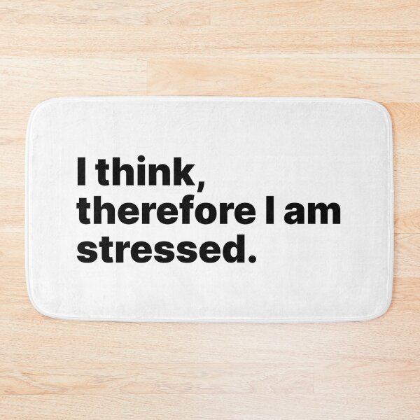 Item preview, I think, therefore I am stressed | Black text designed and sold by ThingsOnTees.