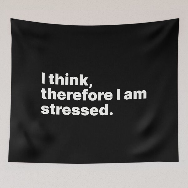 Item preview, I think, therefore I am stressed | White text designed and sold by ThingsOnTees.