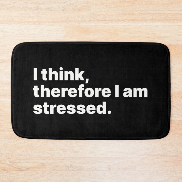Item preview, I think, therefore I am stressed | White text designed and sold by ThingsOnTees.