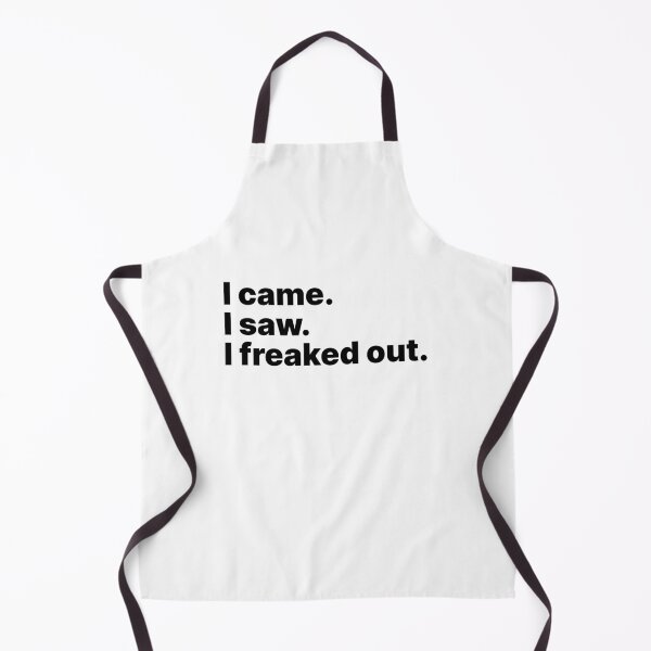 Item preview, I came. I saw. I freaked out | Black text designed and sold by ThingsOnTees.