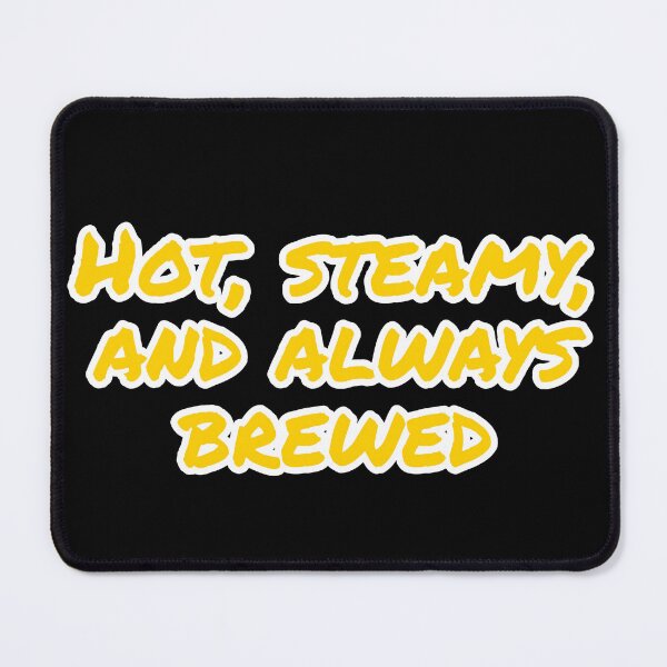 Item preview, Hot, Steamy, and Always Brewed. designed and sold by Nomad-Maynard.