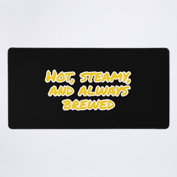 Item preview, Hot, Steamy, and Always Brewed. designed and sold by Nomad-Maynard.