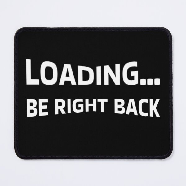 Item preview, Loading, Be Right Back – Funny Sarcastic Loading Quote designed and sold by SimpleUla.