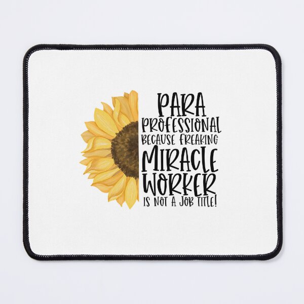 Item preview, Paraprofessional Because Freaking Miracle Worker Is Not A Job Title! - Sunflower designed and sold by TeesYouWant.