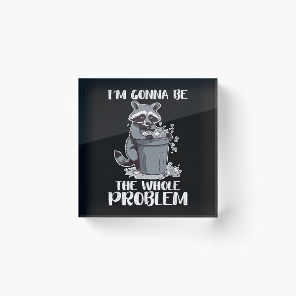 Item preview, Funny raccoon I'm Gonna Be The Whole Problem designed and sold by teeshop87.